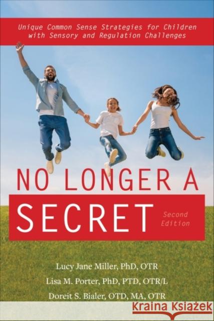 No Longer a Secret, 2nd Edition: Unique Common Sense Strategies for Children with Sensory and Regulation Challenges Miller, Lucy Jane 9781949177688
