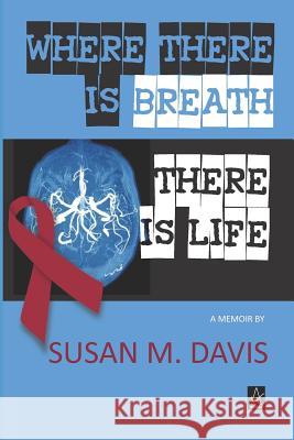 Where There Is Breath, There Is Life: A Memoir Susan M. Davis 9781949180169