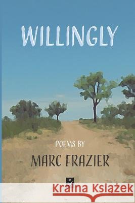 Willingly: Poems Marc Frazier 9781949180527