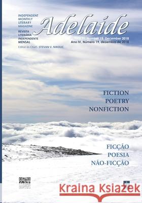 Adelaide: Independent Monthly Literary Magazine, No. 19, December 2018 Stevan V. Nikolic 9781949180671