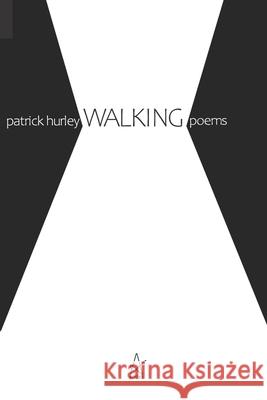 Walking: Poems Patrick Hurley 9781949180732 Adelaide Books