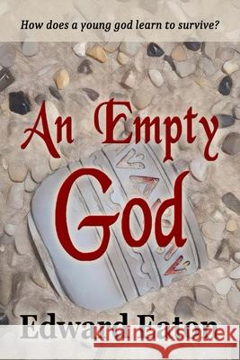 An Empty God Edward Eaton 9781949187670 Dragonfly Publishing, Incorporated