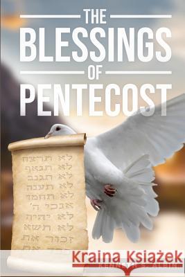 The Blessings of Pentecost: How Christians Get to Celebrate & Receive Its Abundant Blessings Kenneth Albin 9781949188240