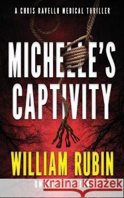 Michelle's Captivity: A Chris Ravello Medical Thriller William Rubin 9781949189971 Crystal Vision Publishing