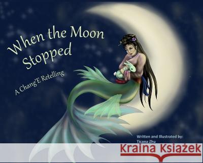 When the Moon Stopped Ticana Zhu Ticana Zhu  9781949195316 Space Tigers Publishing LLC