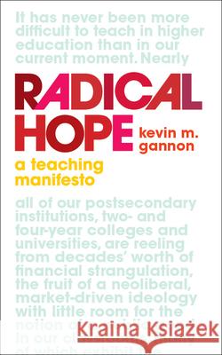 Radical Hope: A Teaching Manifesto Kevin M. Gannon 9781949199512 West Virginia University Press