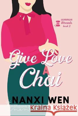 Give Love a Chai Smartypants Romance Nanxi Wen 9781949202755 Smartypants Romance