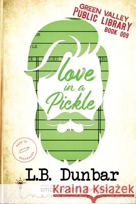 Love in a Pickle Smartypants Romance L. B. Dunbar 9781949202762 Smartypants Romance