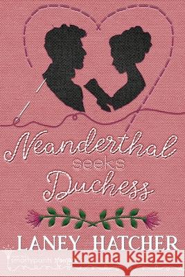 Neanderthal Seeks Duchess Smartypants Romance Laney Hatcher 9781949202977