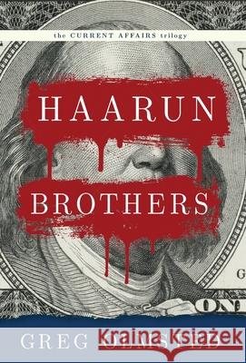 Haarun Brothers: Kleptocracy, Resistance, and the Search for Meaning Greg Olmsted 9781949203233