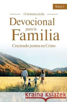 Devocional Para La Familia: Creciendo Juntos Con Cristo - Tomo 1 (Making God Part of Your Family Vol. 1) Michael Grady 9781949206623