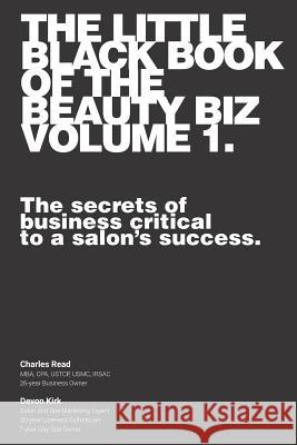 The Little Black Book of the Beauty Biz - Volume 1: The Secrets of Business Critical to a Salon Devon Kirk Charles J. Read 9781949209006