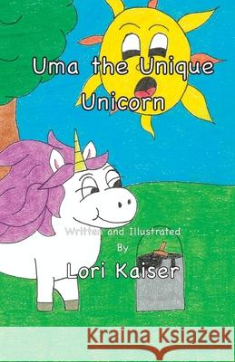 Uma the Unique Unicorn Lori Kaiser Lori Kaiser 9781949215045 Carpe Diem Publishers