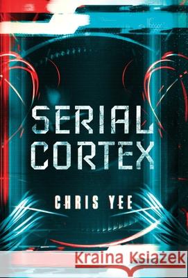 Serial Cortex Chris Yee 9781949218961 To the Moon Publishing