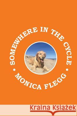 Somewhere in the Cycle Monica Flegg 9781949229028