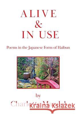 Alive and In Use: Poems in the Japanese Form of Haibun Charlotte Mandel 9781949229868