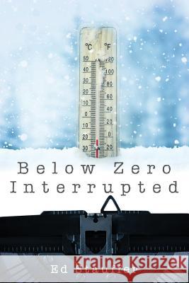 Below Zero Interrupted Ed Stauffer 9781949231168 Yorkshire Publishing