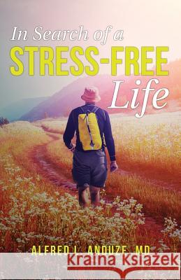 In Search of a Stress-Free Life Alfred Anduze 9781949231236