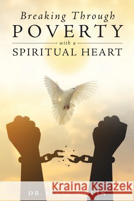 Breaking Through Poverty with a Spiritual Heart: A Biblical Understanding of Ourselves Isaac O'Quin 9781949231601 Yorkshire Publishing