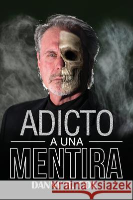 Adicto a Una Mentira: Una Historia Verdadera Danny Cox 9781949231649