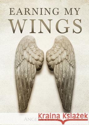 Earning My Wings Angela LeBlanc 9781949231731 Yorkshire Publishing