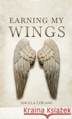 Earning My Wings Angela LeBlanc 9781949231755 Yorkshire Publishing