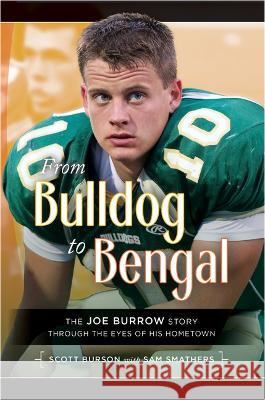 From Bulldog to Bengal: The Joe Burrow Story Through the Eyes of His Hometown Scott Burson Sam Smathers 9781949248678
