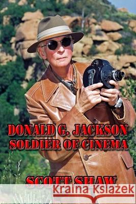 Donald G. Jackson: Soldier of Cinema Shaw, Scott 9781949251227