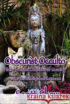Obscurist Occulto: Hiding from the Definition of Meaning Scott Shaw 9781949251326