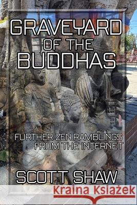 Graveyard of the Buddhas Scott Shaw 9781949251975 Buddha Rose Publications