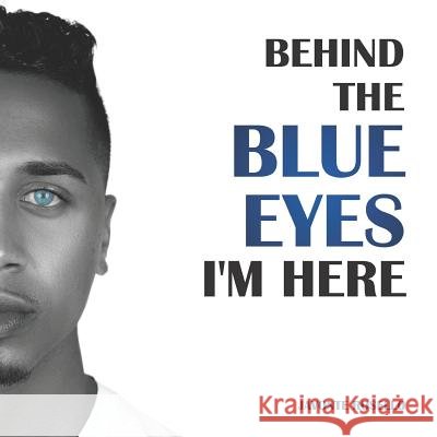 Behind the Blue Eyes: I'm Here Patience Mitchell Javonte Rosello 9781949266016