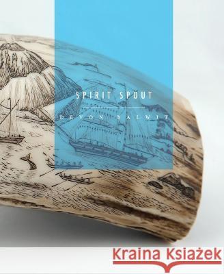 Spirit Spout Devon Balwit   9781949279450 Nixes Mate Books