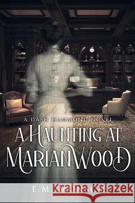 A Haunting at Marianwood E. M. Munsch Sarah E. Glenn 9781949281231 Mystery and Horror, LLC