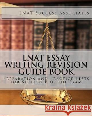 LNAT Essay Writing Revision Guide Book: Preparation and Practice Tests for Section B of the Exam Lnat Success Associates 9781949282177