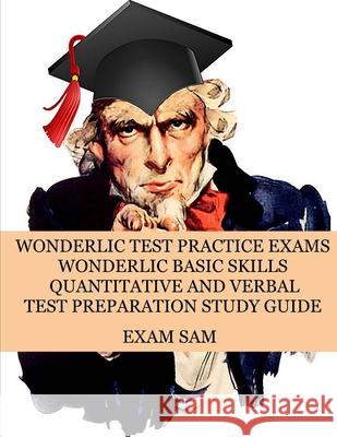 Wonderlic Test Practice Exams: Wonderlic Basic Skills Quantitative and Verbal Test Preparation Study Guide with 380 Questions and Answers Exam Sam 9781949282429 Exam Sam Study AIDS and Media