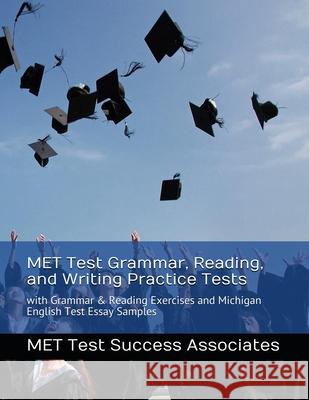 MET Test Grammar, Reading, and Writing Practice Tests: with Grammar and Reading Exercises and Michigan English Test Essay Samples Met Test Success Associates 9781949282443 Exam Sam Study AIDS and Media