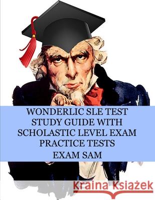 Wonderlic SLE Test Study Guide with Scholastic Level Exam Practice Tests Exam Sam   9781949282559 Exam Sam Study AIDS and Media