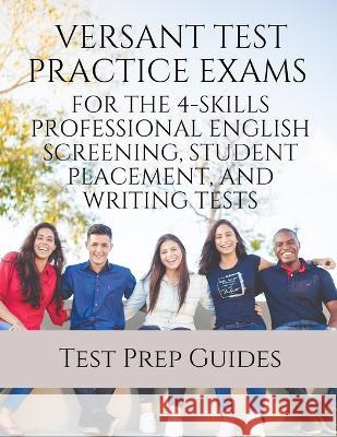 Versant Test Practice Exams for the 4-Skills Professional English Screening, Student Placement, and Writing Tests with Answers and Free mp3s Test Prep Guides 9781949282832 Test Prep Guides