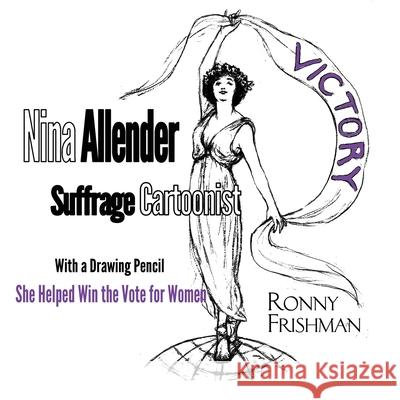 Nina Allender, Suffrage Cartoonist Ronny Frishman 9781949290479 Bedazzled Ink Publishing Company