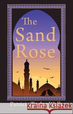 The Sand Rose Patricia Taylor Wells 9781949290622