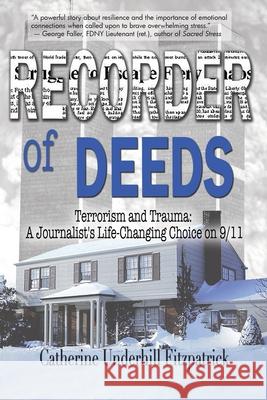 Recorder of Deeds: Terrorism and Trauma: A Journalist's Life-Changing Choice on 9/11 Catherine Underhill Fitzpatrick 9781949290769