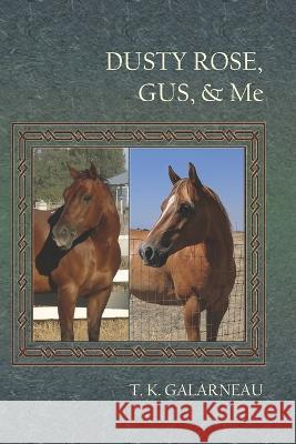 Dusty Rose, Gus & Me T. K. Galarneau 9781949290868 Gusgus Press/Bedazzled Ink Publishing