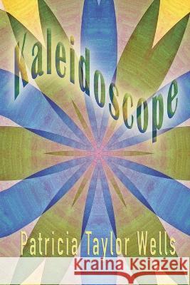 Kaleidoscope Patricia Taylor Wells 9781949290950 Bedazzled Ink Publishing Company