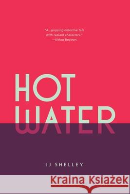 Hot Water Jj Shelley 9781949292022