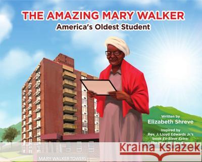 The Amazing Mary Walker: America\'s Oldest Student Mary Walker Historical & Educational Fou 9781949297836 Pivotal Publications