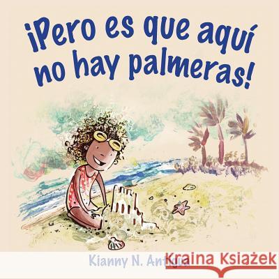 ¡Pero es que aquí no hay palmeras! Kianny, Antigua N. 9781949299007