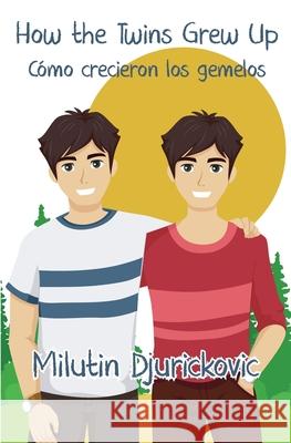 How the Twins Grew Up / Cómo crecieron los gemelos (Bilingual ed) Djurickovic, Milutin 9781949299151 Jade Publishing
