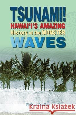 Tsunami!: Hawai'i's Amazing History of the Monster Waves Walter Dudley 9781949307160 Mutual Publishing