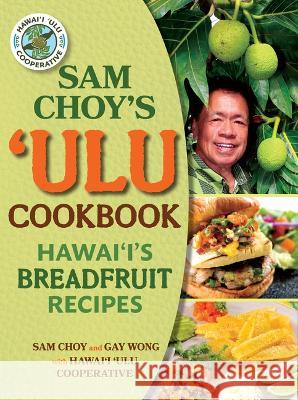 Sam Choys Ulu Ckbk Sam Choy Gay Wong Hawaii Ulu Cooperative 9781949307344 Mutual Pub