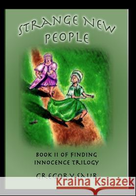 Strange New People: Book Two of Finding Innocence Gregory Saur 9781949317039